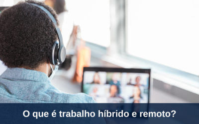 O Que é Trabalho Híbrido e Remoto?