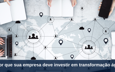 Por Que Sua Empresa Deve Investir em Transformação Ágil