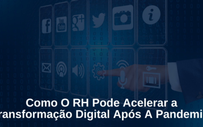 Como O RH Pode Acelerar A Transformação Digital Após A Pandemia