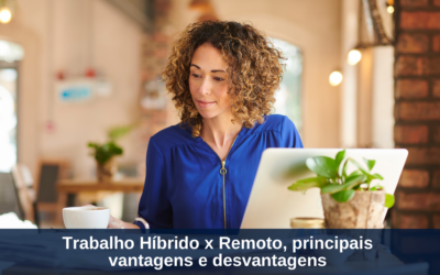 Trabalho Híbrido x Remoto, Principais Vantagens e Desvantagens