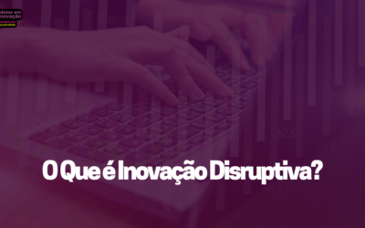 O Que é Inovação Disruptiva